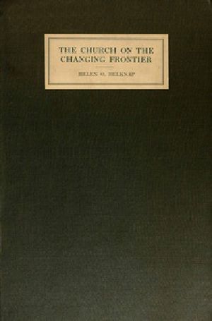 [Gutenberg 39814] • The Church on the Changing Frontier: A Study of the Homesteader and His Church